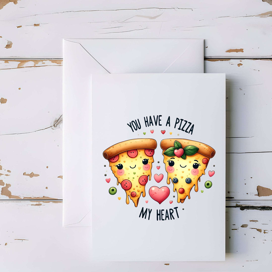 You Have a Pizza My Heart Greeting Card - 5x7"