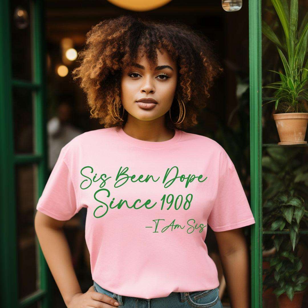 AKA 1908 Sis Been Dope Sorority Tee