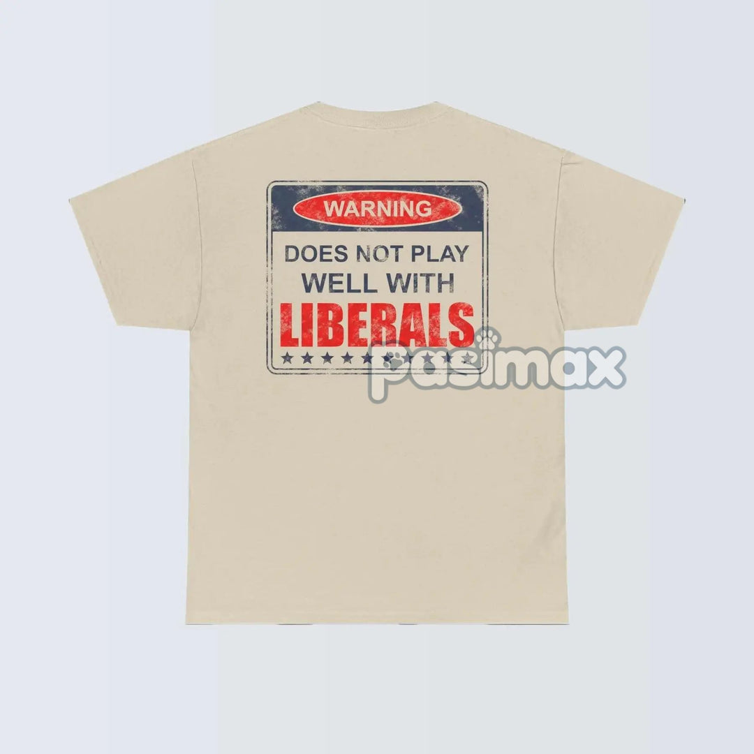 Warning: Does Not Play Well with Liberals T-Shirt - Patriotic Conservative Graphic Tee, Bold Statement Apparel