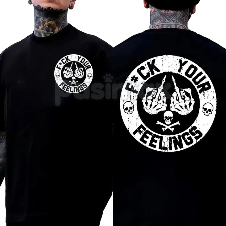 "F*ck Your Feelings" Skull T-Shirt - Bold Statement Graphic Tee, Edgy Sarcastic Attitude Shirt, Stoic Rebel Apparel