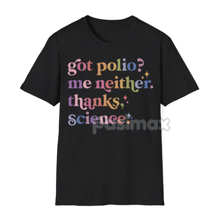 "Got Polio? Me Neither. Thanks Science" T-Shirt - Pro Vaccination Apparel, Science is Real Anti-RFK Tee