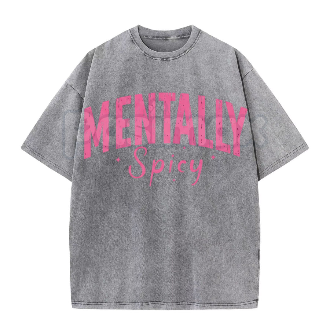 Mentally Spicy Washed T-Shirt – Funny Sarcastic Quote Tee, Vintage Oversized Graphic Shirt