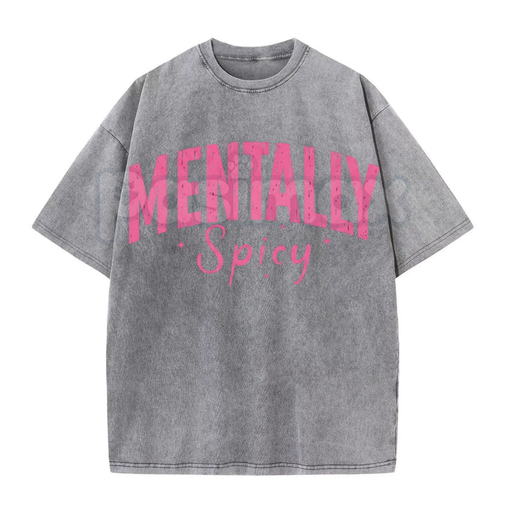 Mentally Spicy Washed T-Shirt – Funny Sarcastic Quote Tee, Vintage Oversized Graphic Shirt