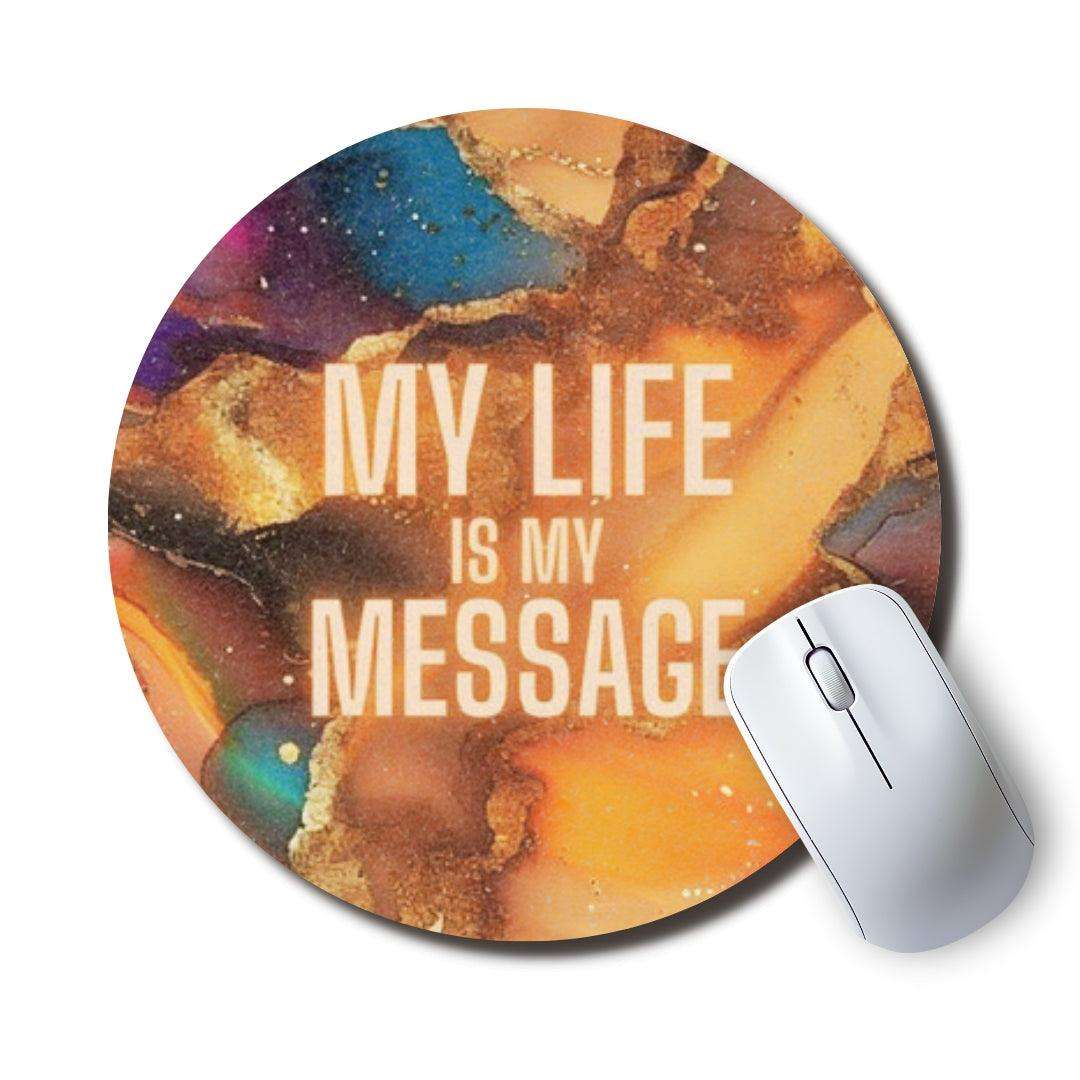 My Life Is My Message — SoulScript Circle Mouse Pad