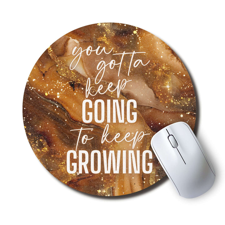 You Gotta Keep Going to Keep Growing — SoulScript Circle Mouse Pad