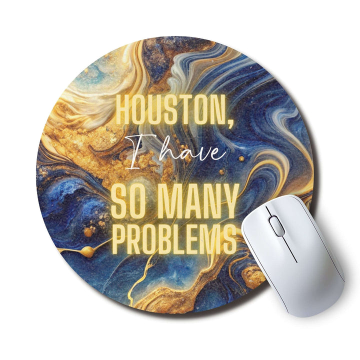 Houston I Have So Many Problems — SoulScript Circle Mouse Pad