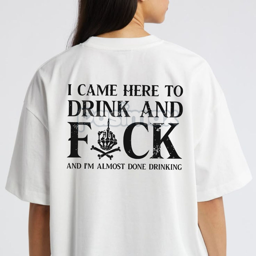 "Came here to drink and fk" T-Shirt - Bold Skull Graphic Tee, Edgy Party Apparel