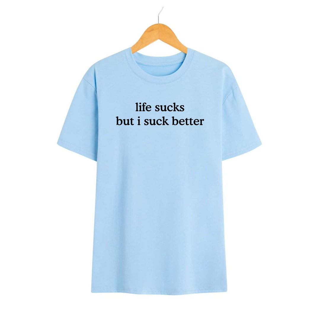 Funny "Life Sucks But I Suck Better" Shirt - Sarcastic Graphic Tee, Dark Humor Apparel