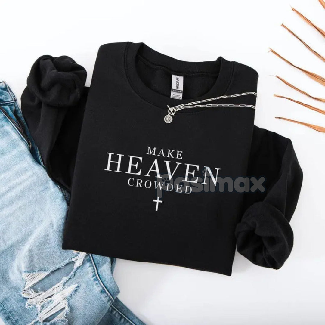Make Heaven Crowded Christian Sweatshirt – Faith & Evangelism Top