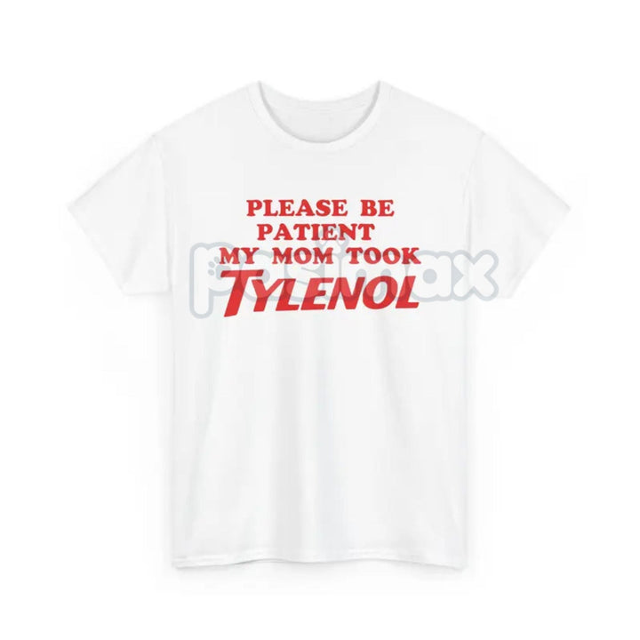 "Please Be Patient" Funny T-Shirt - Sarcastic Slogan Tee, "Mom Took All The Patience" Humor Shirt