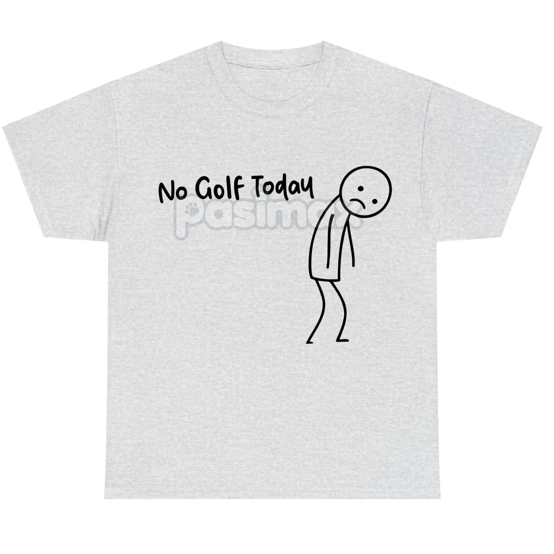 "No Golf Today" Sarcastic Statement T-Shirt - Anti-Commitment Humor Tee, Unisex Lazy Day Apparel
