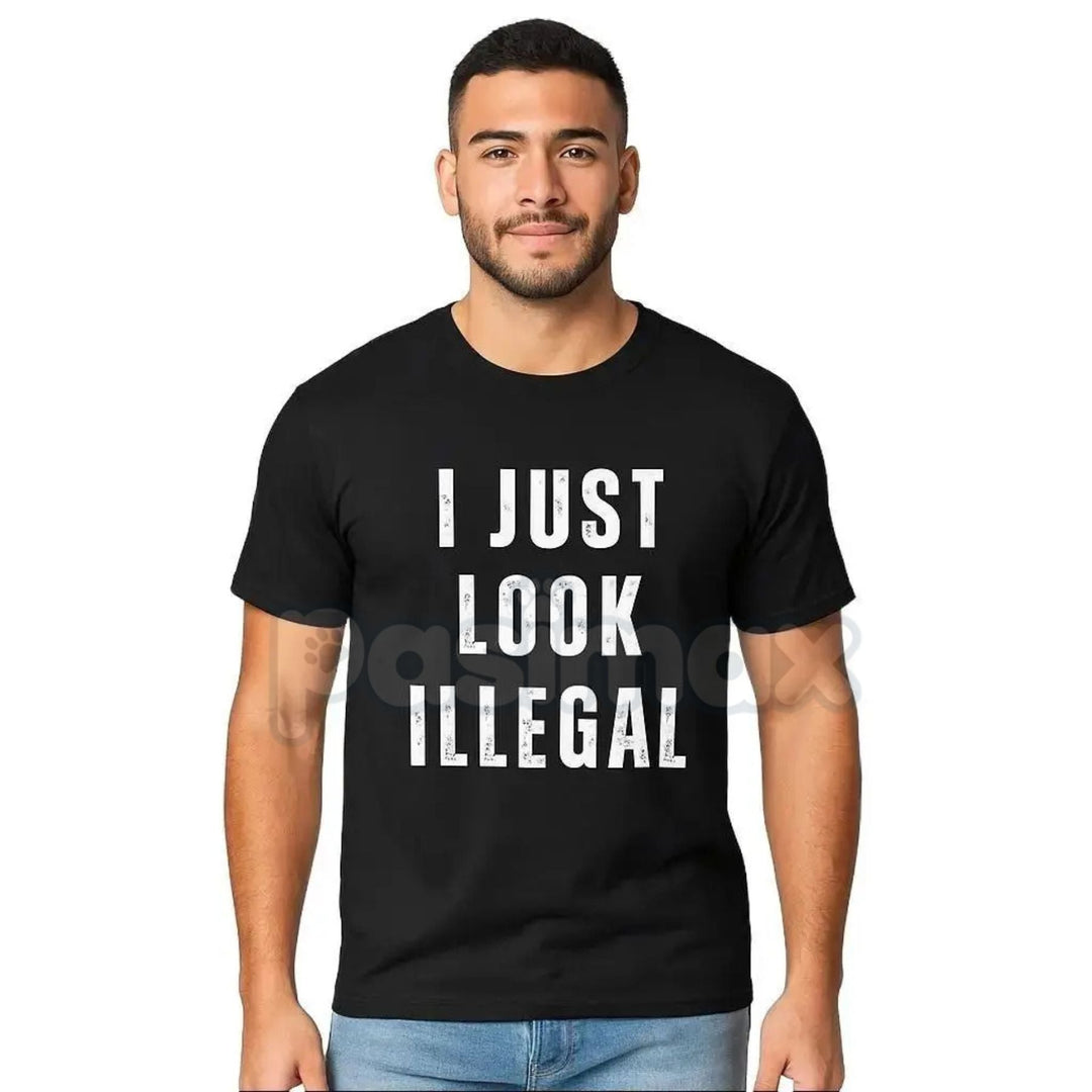 "I Just Look Illegal" T-Shirt - Edgy Social Statement Tee, Controversial Humor Graphic, Unisex Political Slogan Shirt