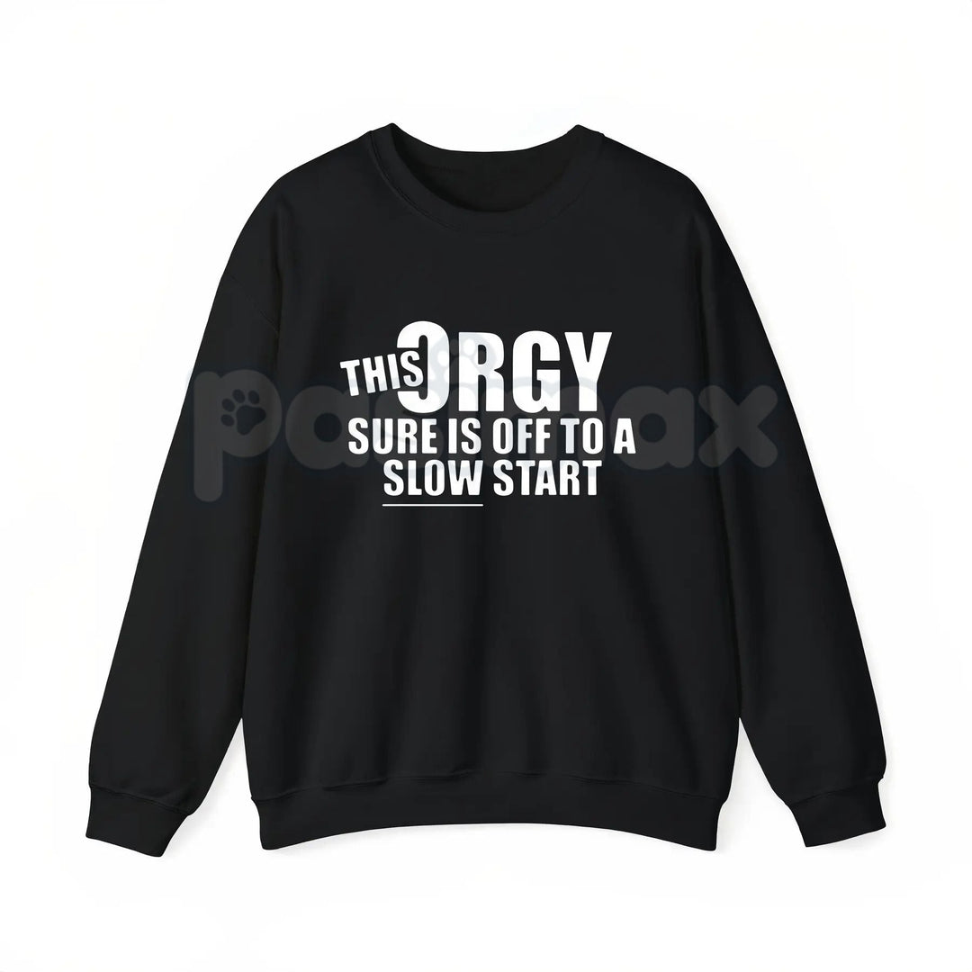This Orgy Sure is Off to a Slow Start – Funny Sarcastic Hoodie, Party Humor Sweatshirt & Graphic T-Shirt