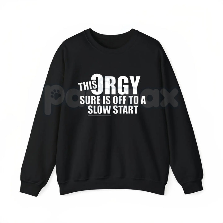 This Orgy Sure is Off to a Slow Start – Funny Sarcastic Hoodie, Party Humor Sweatshirt & Graphic T-Shirt