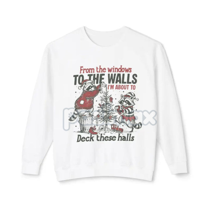 "From The Windows To The Walls Deck These Halls" Sweatshirt – Funny Christmas Song Parody Crewneck