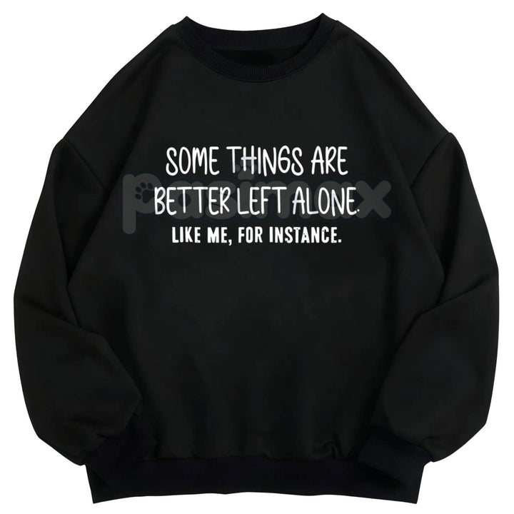 Some Things Are Better Left Alone – Minimalist Aesthetic Hoodie, Graphic Sweatshirt & T-Shirt