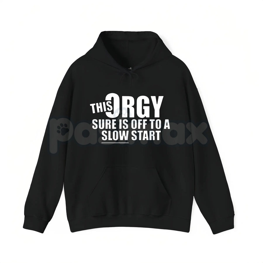 This Orgy Sure is Off to a Slow Start – Funny Sarcastic Hoodie, Party Humor Sweatshirt & Graphic T-Shirt