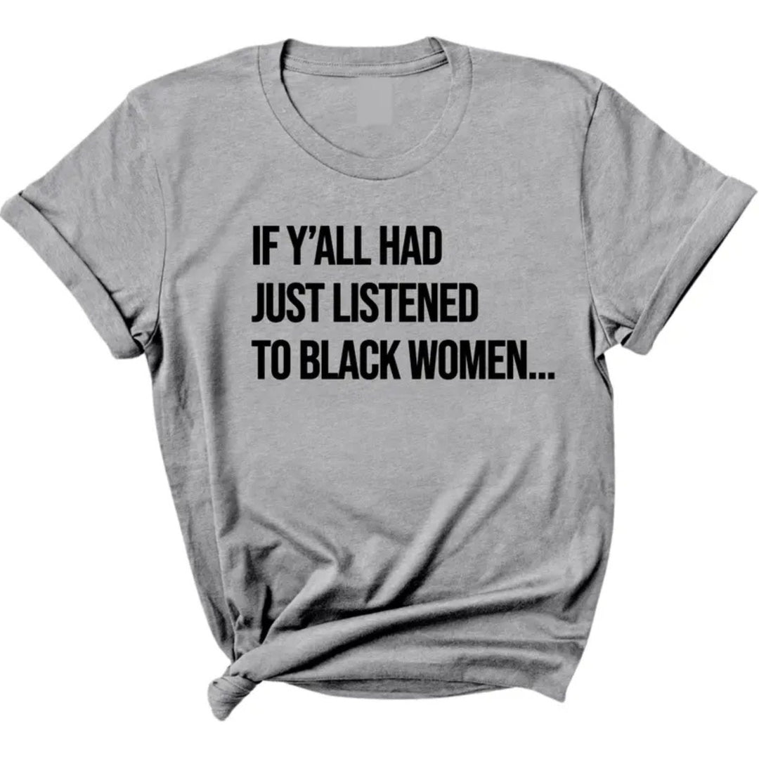 "Listen to Black Women" Shirt - Empowering Quote Graphic Tee, Social Justice Apparel