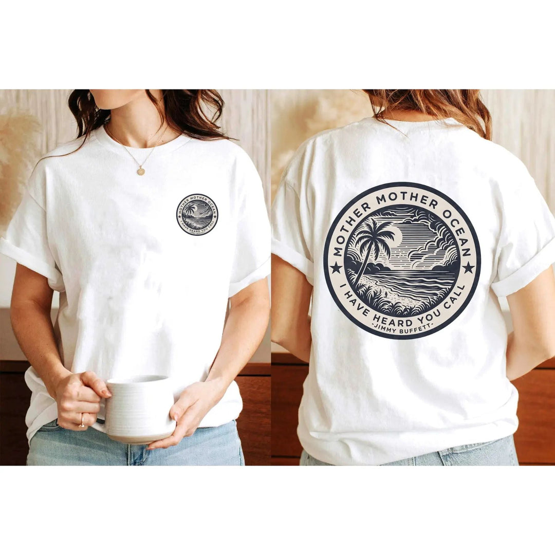 "Mother Mother Ocean I Have Heard You Call" T-Shirt - Jimmy Buffett Fan Tee, Son of a Son of a Sailor Apparel