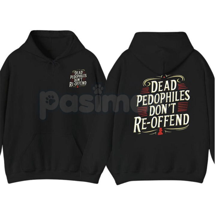 Dead Pedophiles Don’t Re-Offend T-Shirt – Child Protection Hoodie & Justice Graphic Sweatshirt