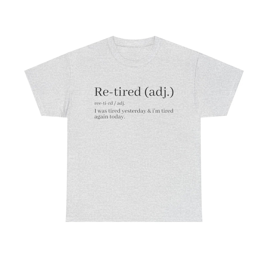 "Re-Tired" Definition T-Shirt - Funny Quote Tee for Exhausted People, Sarcastic Graphic Shirt