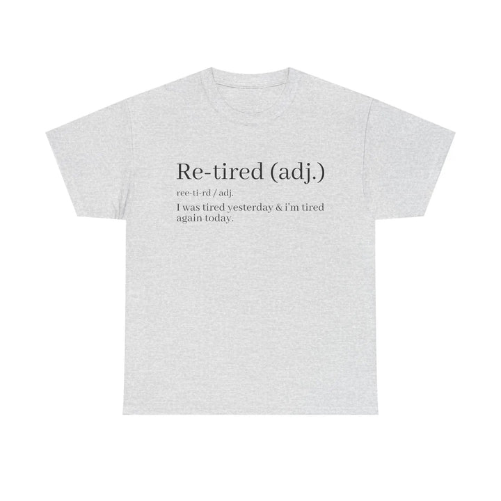 "Re-Tired" Definition T-Shirt - Funny Quote Tee for Exhausted People, Sarcastic Graphic Shirt