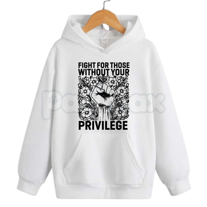 Fight For Those Without Your Privilege – Social Justice Hoodie, Activism Sweatshirt & Graphic T-Shirt