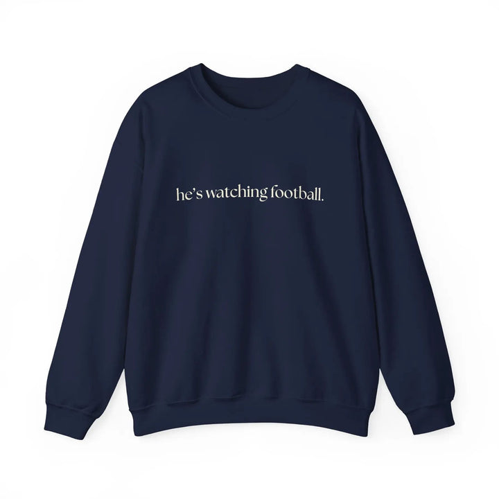 He's Watching Football Crewneck – Funny Sports Fan Sweatshirt