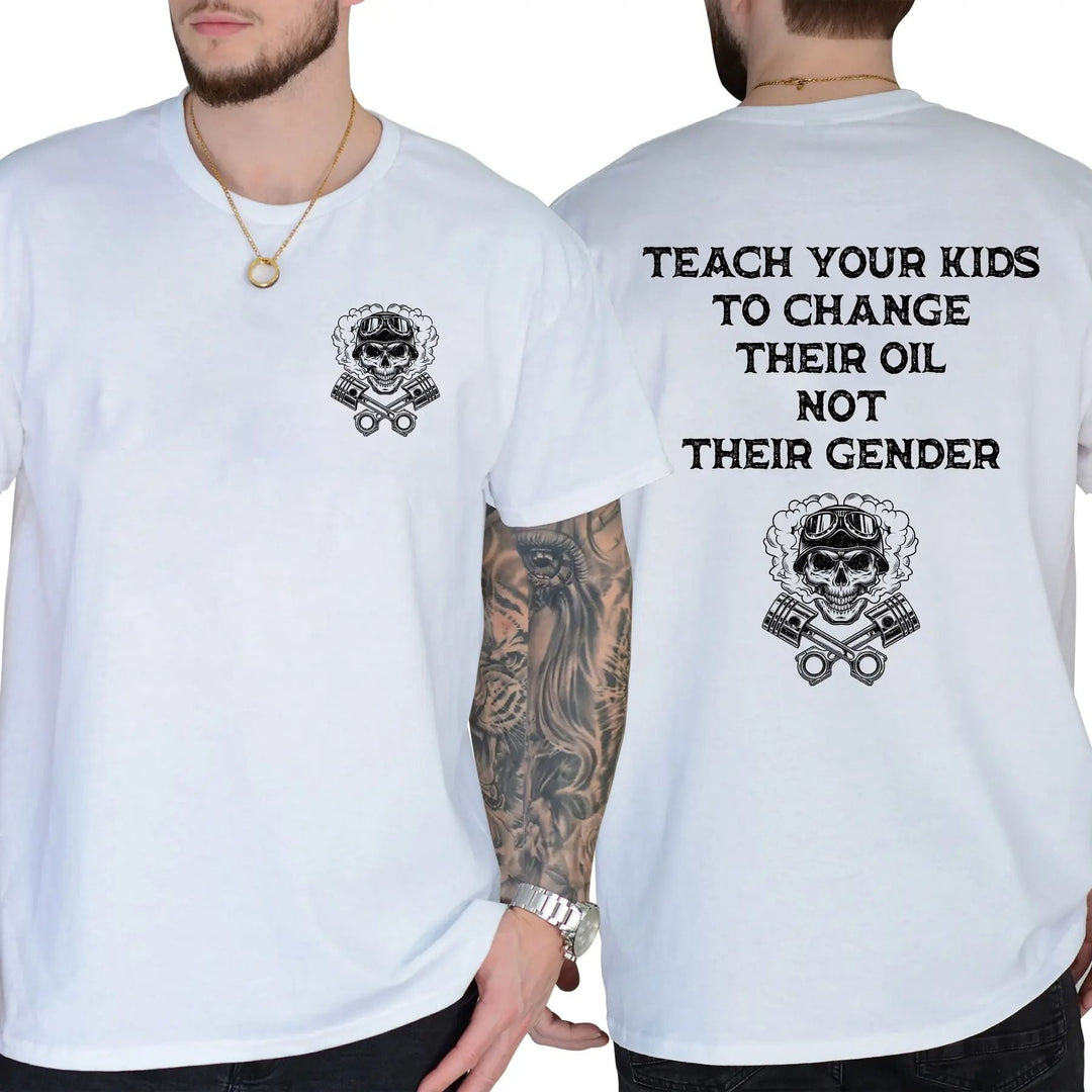 Teach Your Kids To Change Their Oil Not Their Gender T-Shirt – Bold Statement Graphic Tee, Unisex Cotton Casual Shirt