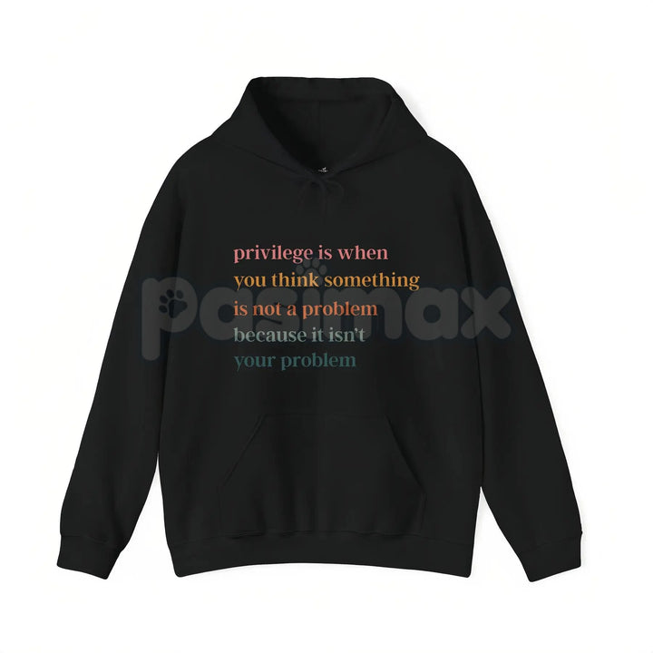 Privilege Is When You Think Something Isn't A Problem – Social Justice Hoodie, Sweatshirt & Graphic T-Shirt