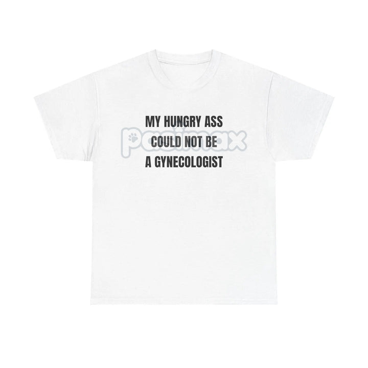 "My Hungry Ah Could Not Be a Gynecologist" T-Shirt - Funny Medical Humor Tee, Gift for Doctors & Nurses