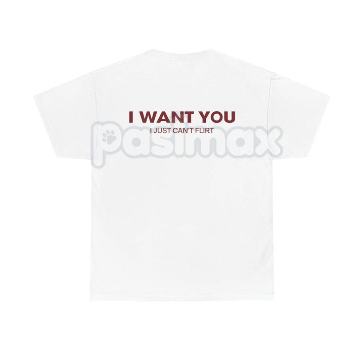 "I Want You I Just Can't Flirt" Funny Quote – Sarcastic Humor Hoodie, Sweatshirt & T-Shirt