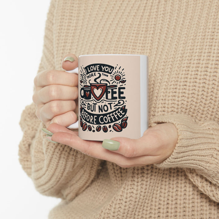I Love You More Than Coffee But Not Before Coffee Ceramic Mug 11 oz or 15 oz Funny Valentines Day Gift