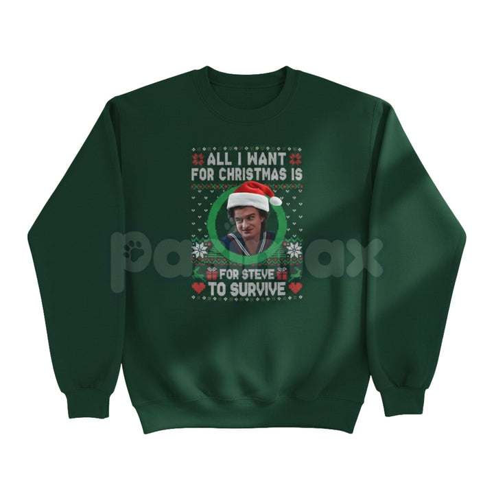 All I Want For Christmas Is Steve Harrington Unisex Sweatshirt | Funny Stranger Things Fandom Jumper | Mama Steve Holiday Gift