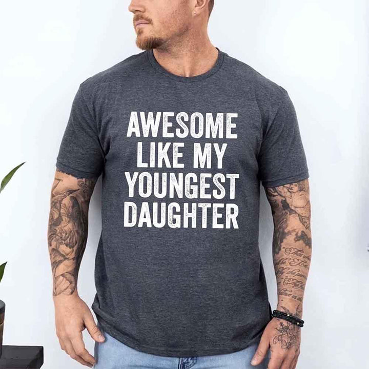 Awesome Like My Youngest Daughter Shirt – Funny Parent Tee