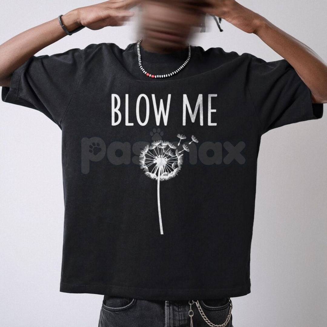 "Blow Me" Dandelion Sarcastic T-Shirt - Funny Adult Humor Nature Tee, Sassy Dandelion Graphic Shirt, Premium Heavyweight Unisex Snarky Top, Hilarious No-Nonsense Gift Apparel, Witty Slogan Summer Streetwear