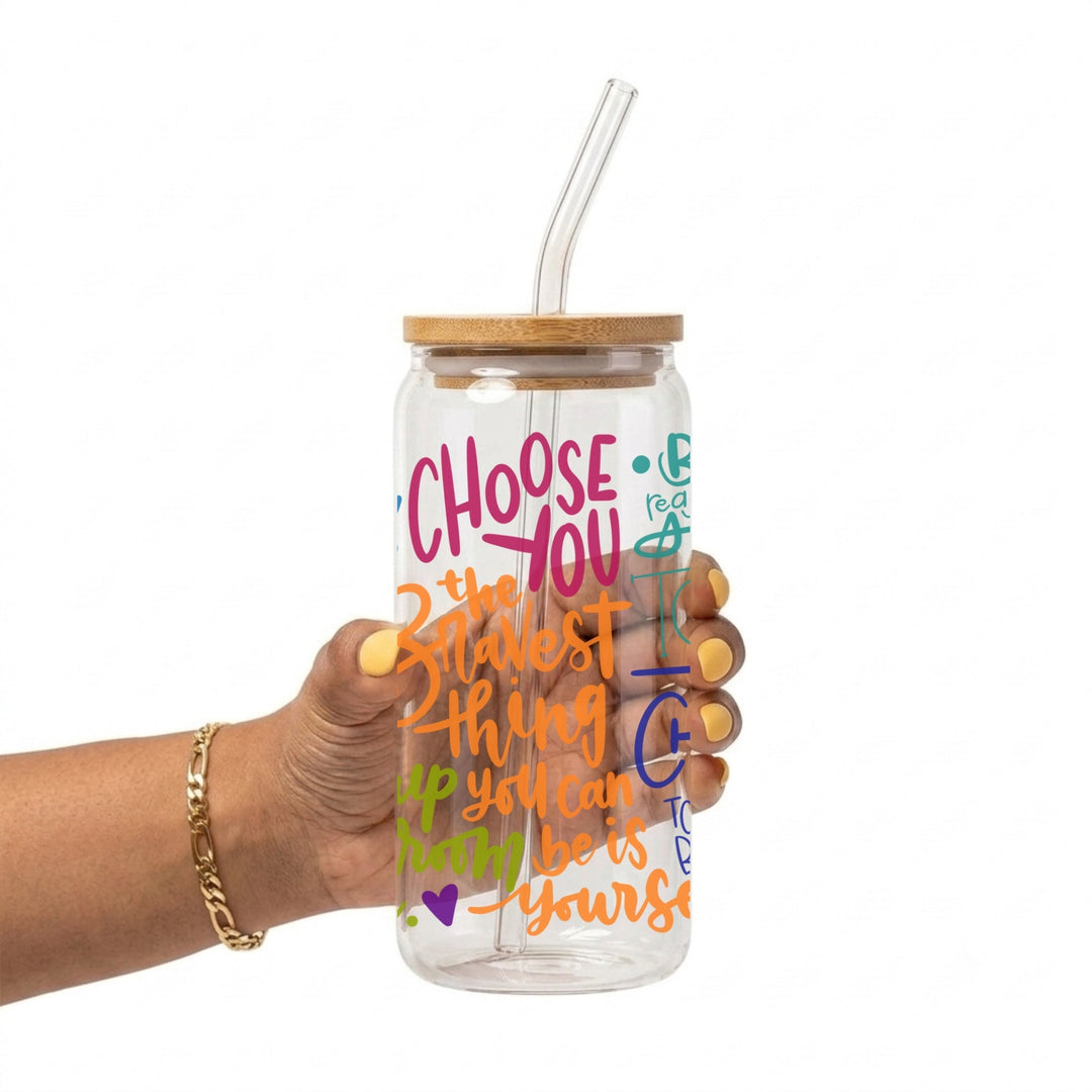 Choose You Glass Cup