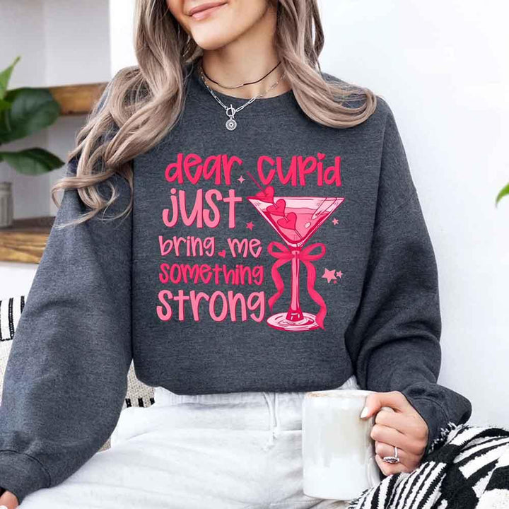 Dear Cupid Something Strong Sweatshirt – Funny Valentine’s Day Sweatshirt