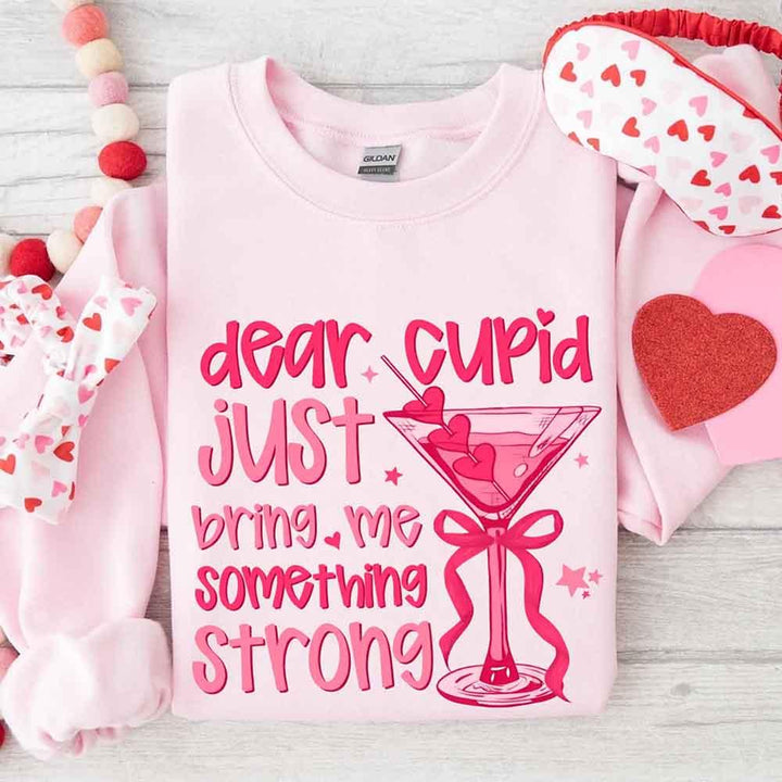 Dear Cupid Something Strong Sweatshirt – Funny Valentine’s Day Sweatshirt