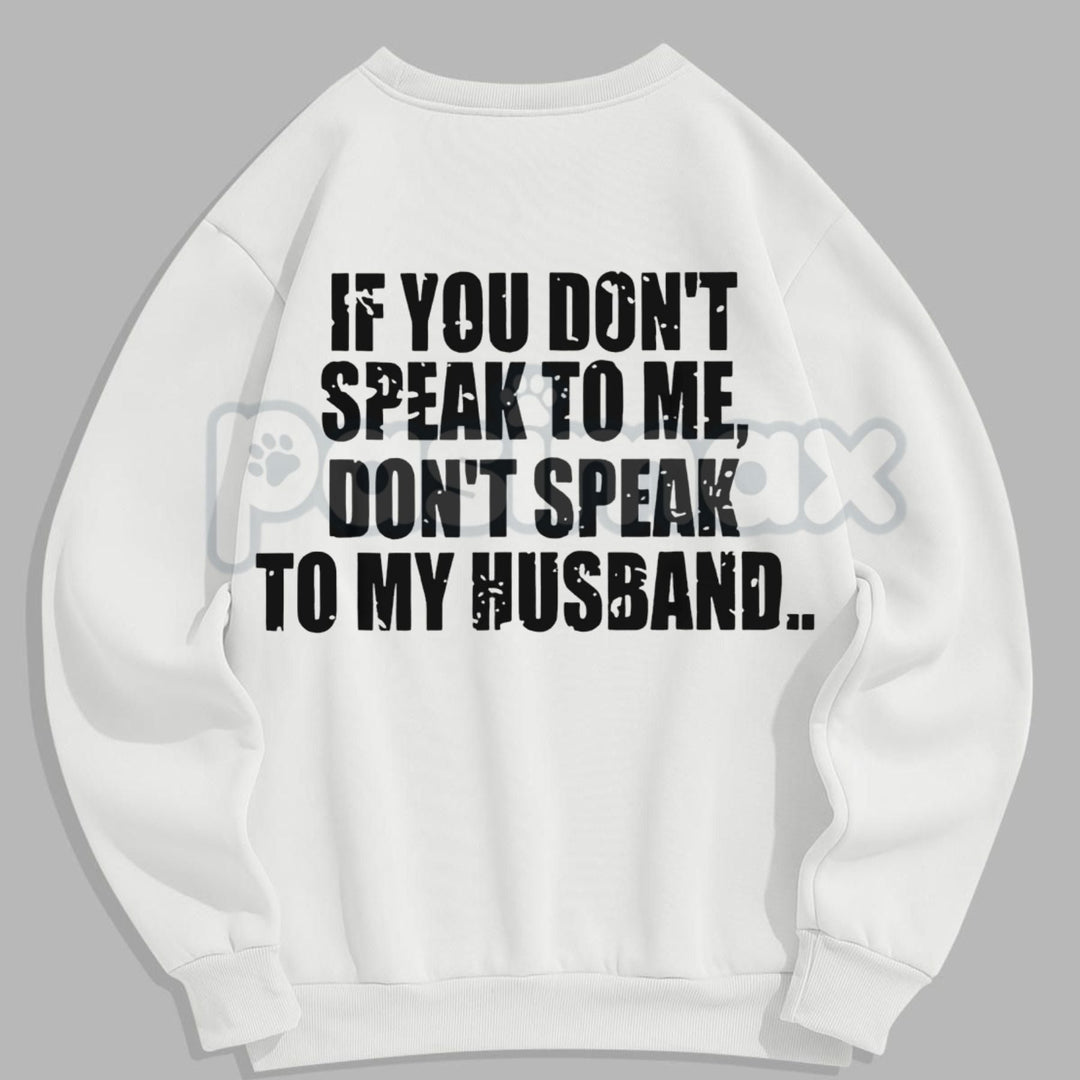 Don't Speak to My Husband Sweatshirt | Funny Wife Assertive Jumper | Protective Spouse Humor Crewneck | Bold Statement Gift