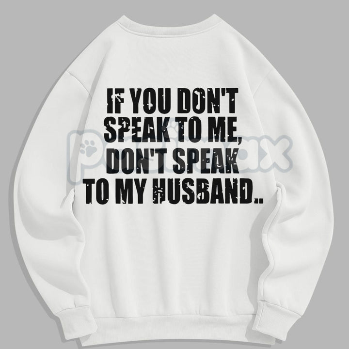 Don't Speak to My Husband Sweatshirt | Funny Wife Assertive Jumper | Protective Spouse Humor Crewneck | Bold Statement Gift