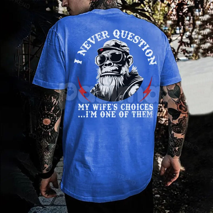 "I Never Question My Wife's Choices" Funny Husband T-Shirt - Marriage Joke Tee, Sarcastic Spouse Apparel