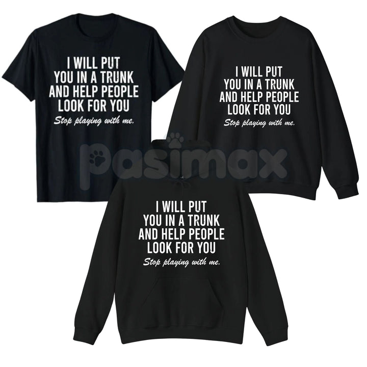 I Will Put You In The Trunk And Help People Look For – Funny Tropical Graphic Hoodie, Sweatshirt & T-Shirt