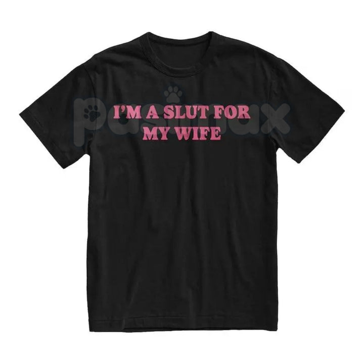 "I’m a Slut for My Wife" Funny Valentine’s Day T-Shirt - Hilarious Husband Gift Tee, Sarcastic Marriage Anniversary Shirt, Cheeky Romantic Graphic Top