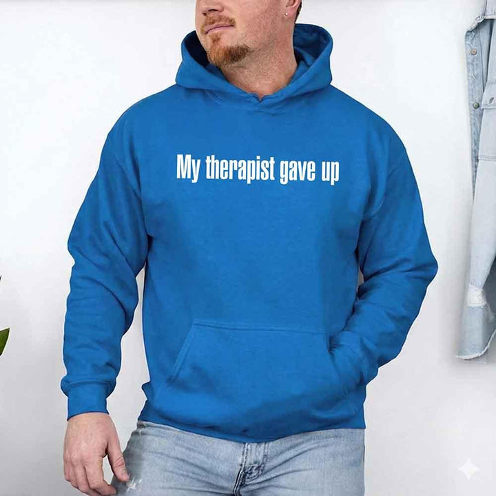 My Therapist Gave Up Hoodie - Funny Sarcastic Humor Hoodie
