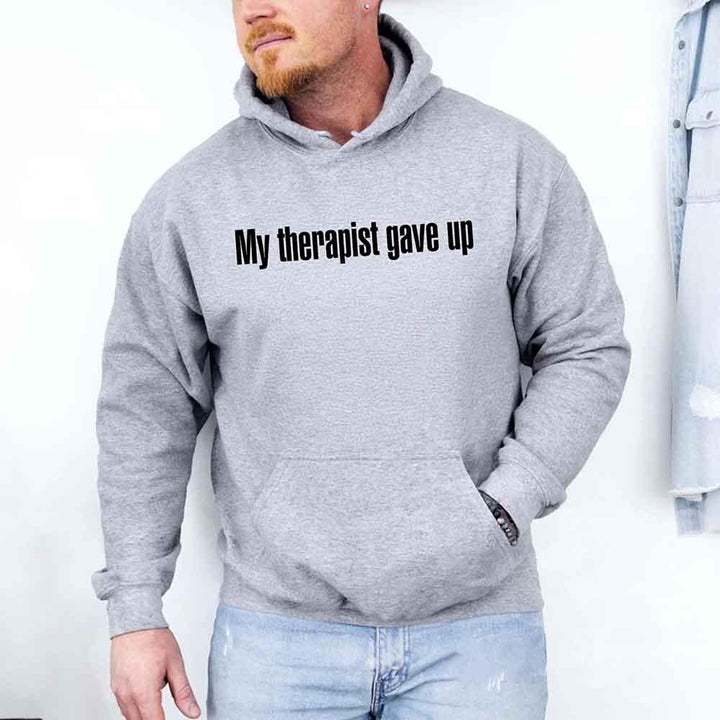My Therapist Gave Up Hoodie - Funny Sarcastic Humor Hoodie