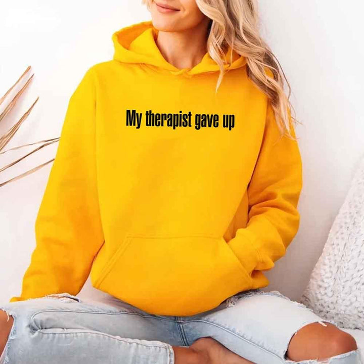 My Therapist Gave Up Hoodie - Funny Sarcastic Humor Hoodie