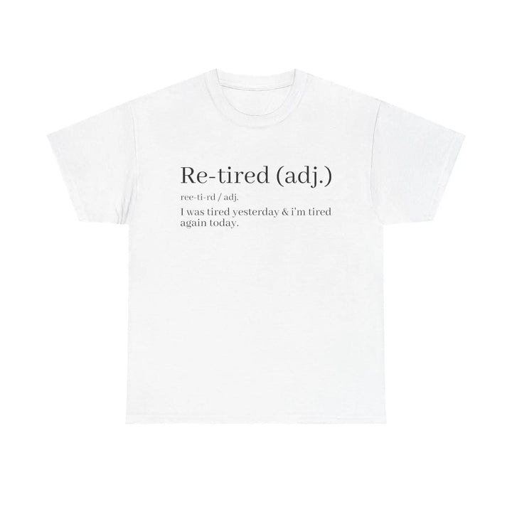 "Re-Tired" Definition T-Shirt - Funny Quote Tee for Exhausted People, Sarcastic Graphic Shirt