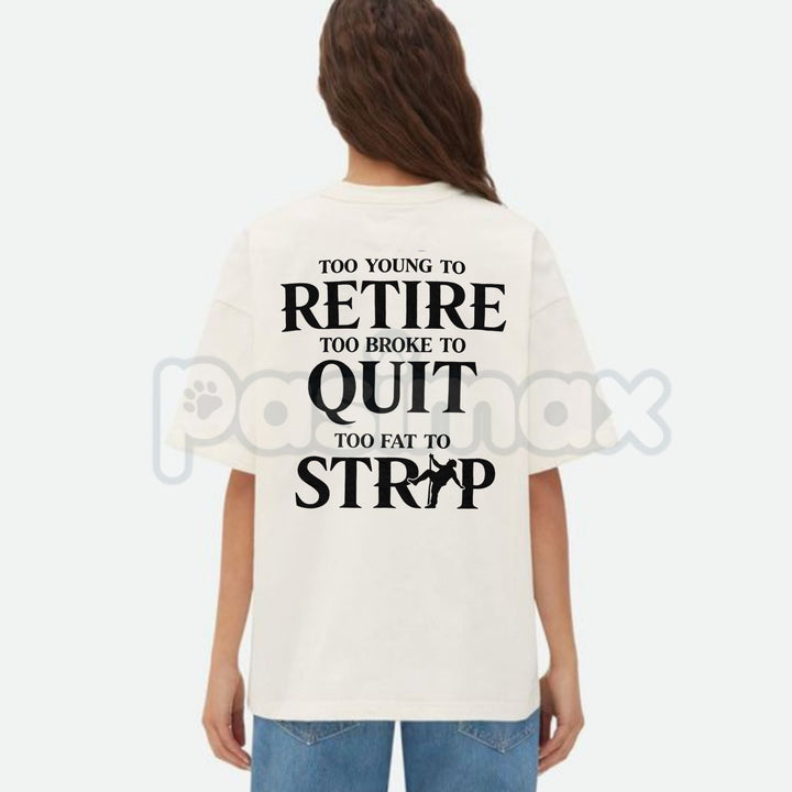 "Too Young to Retire" Funny Sarcastic T-Shirt - Too Broke to Quit Graphic Tee, Relatable Work Humor Shirt, Premium Heavyweight Unisex 100% Cotton Top, Funny Gag Gift for Coworkers, Sassy Adult Humour Apparel