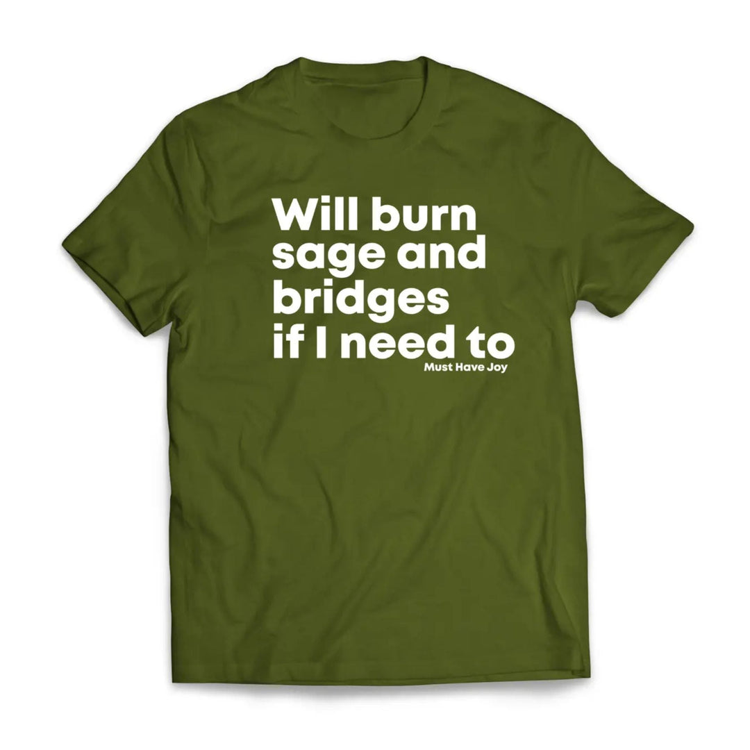 "Will Burn Sage and Bridges" T-Shirt - The Original Empowering Quote Tee, Spiritual Statement Shirt